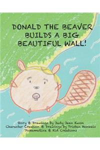 Donald the Beaver Builds a Big Beautiful Wall!