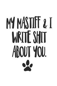 My Mastiff and I Write Shit About You