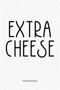 Extra Cheese