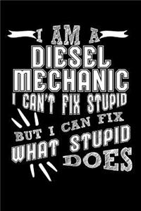 I Am a Diesel Mechanic I can't Fix Stupid But I Can Fix What Stupid Does