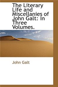 The Literary Life and Miscellanies of John Galt