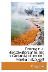 Erinringar Uti Skogstaxationsl Ran, Med Hufvudsakligt Afseende Svenska Trakthygget