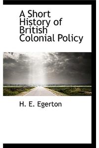 A Short History of British Colonial Policy