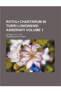 Rotuli Chartarum in Turri Londinensi Asservati Volume 1; AB Anno 1199 - 1216