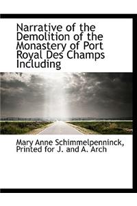 Narrative of the Demolition of the Monastery of Port Royal Des Champs Including