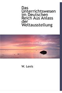 Das Unterrichtswesen Im Deutschen Reich Aus Anlass Der Weltausstellung