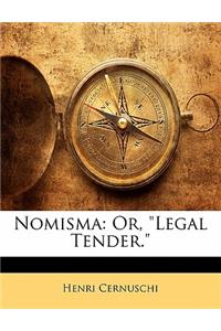 Nomisma: Or, Legal Tender.