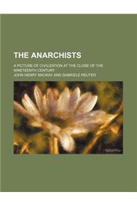 The Anarchists; A Picture of Civilization at the Close of the Nineteenth Century