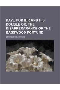Dave Porter and His Double Or, the Disapperarance of the Basswood Fortune
