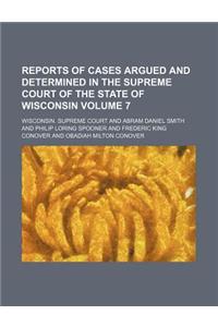 Reports of Cases Argued and Determined in the Supreme Court of the State of Wisconsin Volume 7
