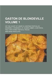 Gaston de Blondeville; Or the Court of Henry III. Keeping Festival in Ardenne, a Romance. St. Alban's Abbey, a Metrical Tale