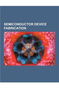 Semiconductor Device Fabrication: Ion Implantation, Chemical Vapor Deposition, Plasma Ashing, Wafer