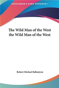 The Wild Man of the West the Wild Man of the West