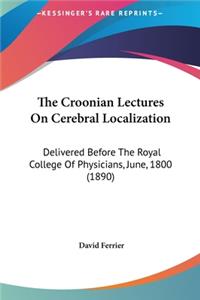 The Croonian Lectures on Cerebral Localization