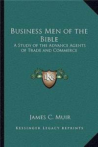 Business Men of the Bible: A Study of the Advance Agents of Trade and Commerce