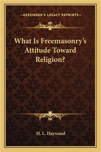 What Is Freemasonry's Attitude Toward Religion?