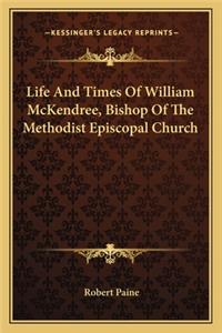 Life and Times of William McKendree, Bishop of the Methodist Episcopal Church