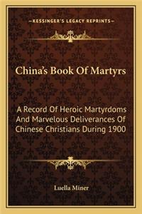 China's Book of Martyrs: A Record of Heroic Martyrdoms and Marvelous Deliverances of Chinese Christians During 1900