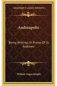 Andreapolis: Being Writings in Praise of St. Andrews