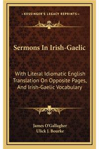 Sermons In Irish-Gaelic: With Literal Idiomatic English Translation On Opposite Pages, And Irish-Gaelic Vocabulary