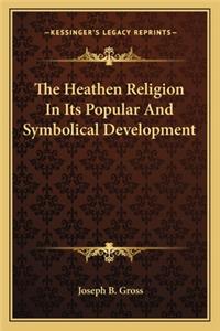 The Heathen Religion In Its Popular And Symbolical Development