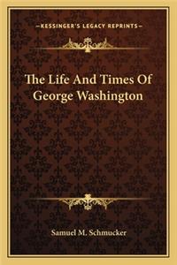 The Life And Times Of George Washington