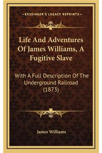 Life and Adventures of James Williams, a Fugitive Slave