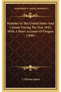 Rambles in the United States and Canada During the Year 1845, with a Short Account of Oregon (1846)