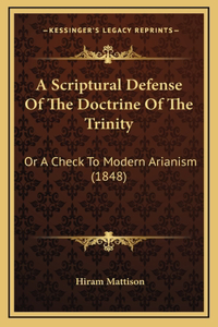 A Scriptural Defense of the Doctrine of the Trinity: Or a Check to Modern Arianism (1848)