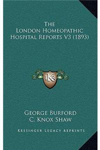 The London Homeopathic Hospital Reports V3 (1893)