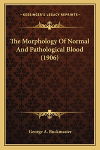 The Morphology Of Normal And Pathological Blood (1906)