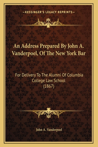 An Address Prepared By John A. Vanderpoel, Of The New York Bar