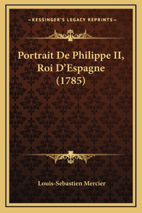 Portrait De Philippe II, Roi D'Espagne (1785)