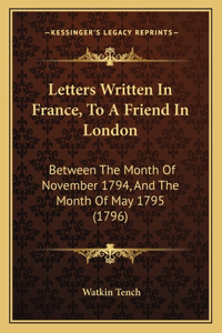 Letters Written In France, To A Friend In London