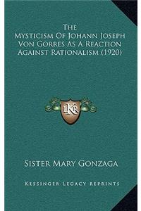 The Mysticism Of Johann Joseph Von Gorres As A Reaction Against Rationalism (1920)