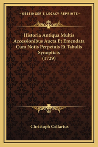 Historia Antiqua Multis Accessionibus Aucta Et Emendata Cum Notis Perpetuis Et Tabulis Synopticis (1729)
