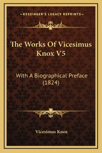 The Works Of Vicesimus Knox V5