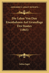 Die Lehre Von Den Eisenbahnen Auf Grundlage Des Staates (1865)