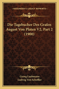 Tagebucher Des Grafen August Von Platen V2, Part 2 (1900)