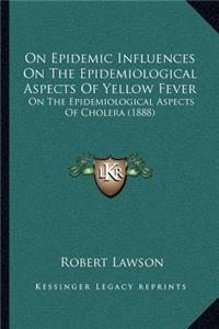 On Epidemic Influences On The Epidemiological Aspects Of Yellow Fever