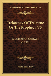 Trelawney Of Trelawne Or The Prophecy V3