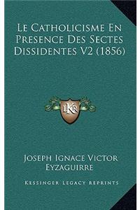 Le Catholicisme En Presence Des Sectes Dissidentes V2 (1856)