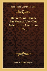 Homer Und Hesiod, Ein Versuch Uber Das Griechische Alterthum (1850)