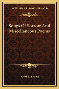 Songs Of Sorrow And Miscellaneous Poems