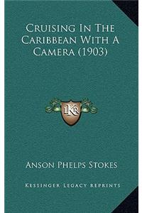 Cruising In The Caribbean With A Camera (1903)