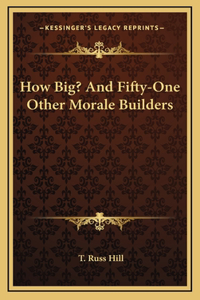 How Big? And Fifty-One Other Morale Builders