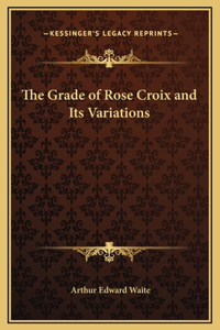 The Grade of Rose Croix and Its Variations