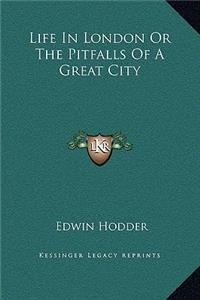 Life In London Or The Pitfalls Of A Great City