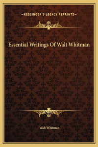 Essential Writings Of Walt Whitman