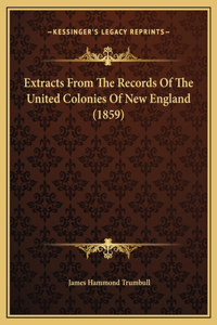 Extracts From The Records Of The United Colonies Of New England (1859)